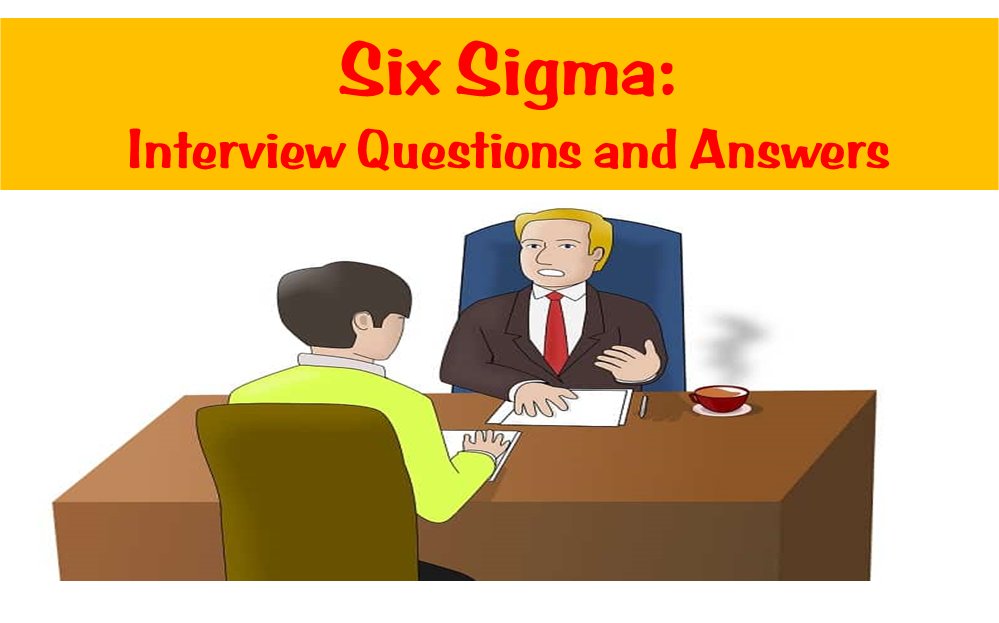 Six Sigma: Interview Questions and Answers